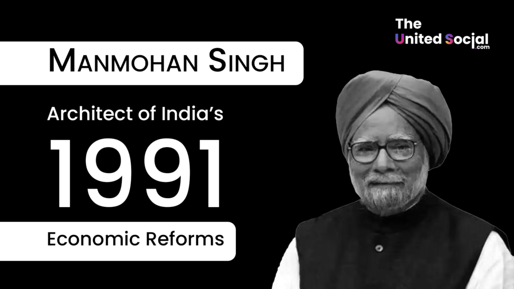 Dr. Manmohan Singh: Architect of India’s Economic Liberalization